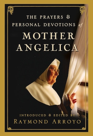 The Prayers And Personal Devotions Of Mother Angelica