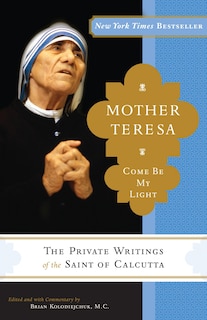 Front cover_Mother Teresa: Come Be My Light