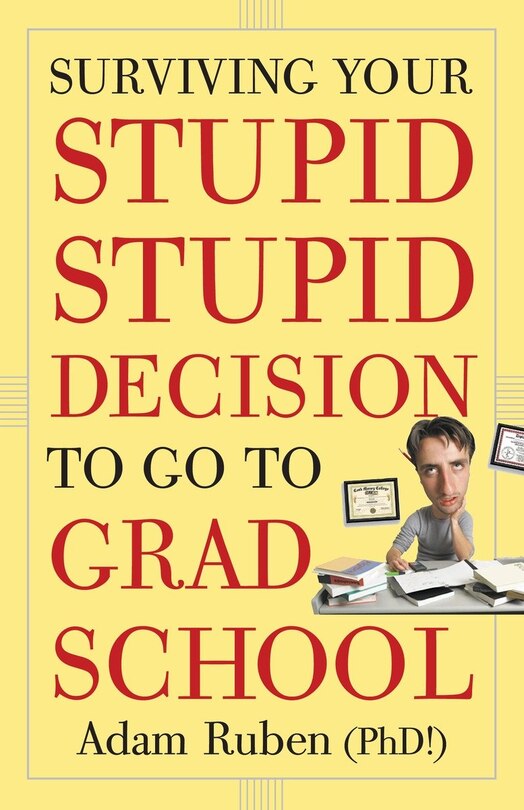 Front cover_Surviving Your Stupid, Stupid Decision To Go To Grad School