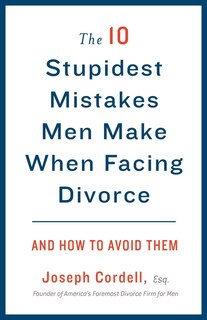 Front cover_The 10 Stupidest Mistakes Men Make When Facing Divorce
