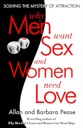 Why Men Want Sex And Women Need Love: Solving The Mystery Of Attraction