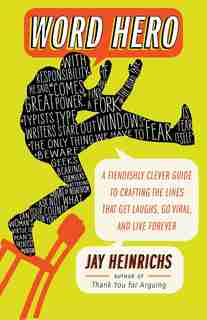 Word Hero: A Fiendishly Clever Guide To Crafting The Lines That Get Laughs, Go Viral, And Live Forever by Jay Heinrichs