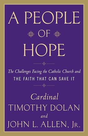 A People Of Hope: The Challenges Facing The Catholic Church And The Faith That Can Save It