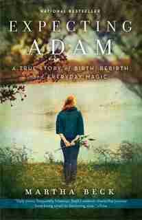 Expecting Adam: A True Story Of Birth, Rebirth, And Everyday Magic by Martha Beck