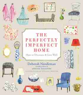 The Perfectly Imperfect Home: How To Decorate And Live Well by Deborah Needleman