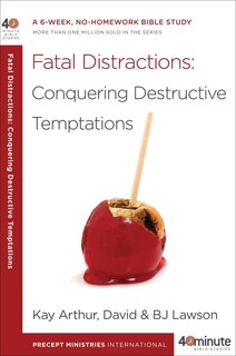 Fatal Distractions: Conquering Destructive Temptations: A 6-week, No-homework Bible Study