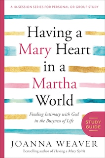 Front cover_Having A Mary Heart In A Martha World Study Guide