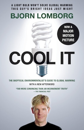 Cool It (movie Tie-in Edition): The Skeptical Environmentalist's Guide To Global Warming