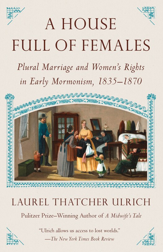 A House Full Of Females: Plural Marriage And Women's Rights In Early Mormonism, 1835-1870