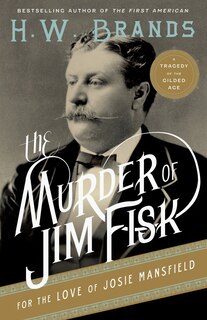 Front cover_The Murder Of Jim Fisk For The Love Of Josie Mansfield