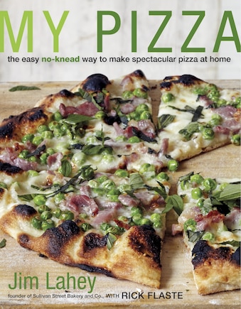 My Pizza: The Easy No-knead Way To Make Spectacular Pizza At Home: A Cookbook