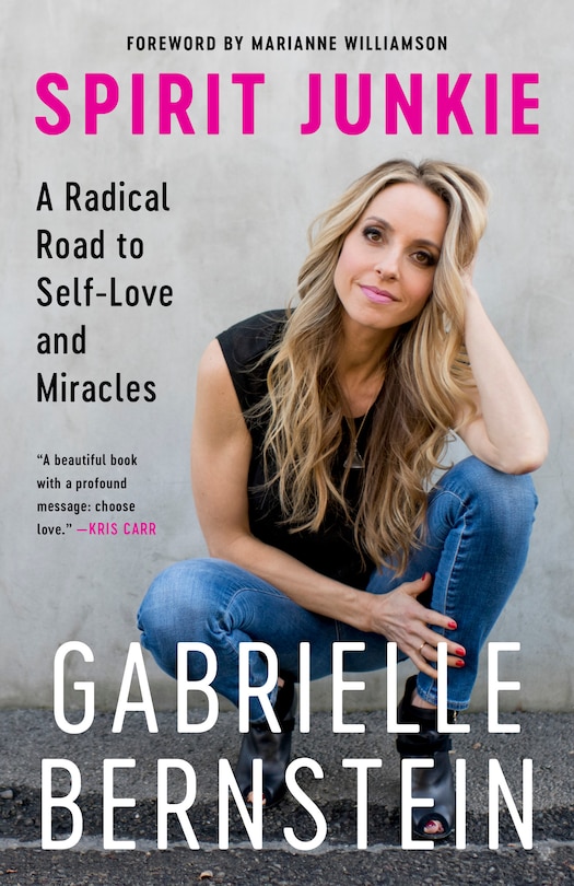 Spirit Junkie: A Radical Road To Self-love And Miracles