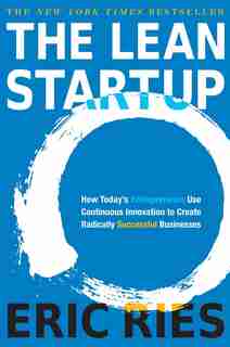 The Lean Startup: How Today's Entrepreneurs Use Continuous Innovation To Create Radically Successful Businesses by Eric Ries