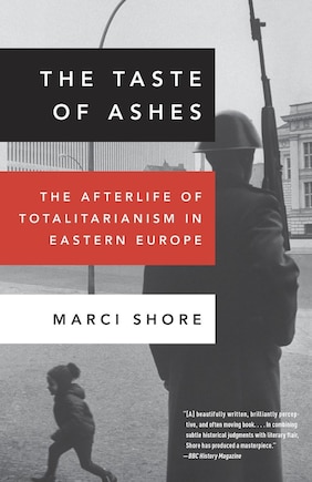 The Taste Of Ashes: The Afterlife Of Totalitarianism In Eastern Europe