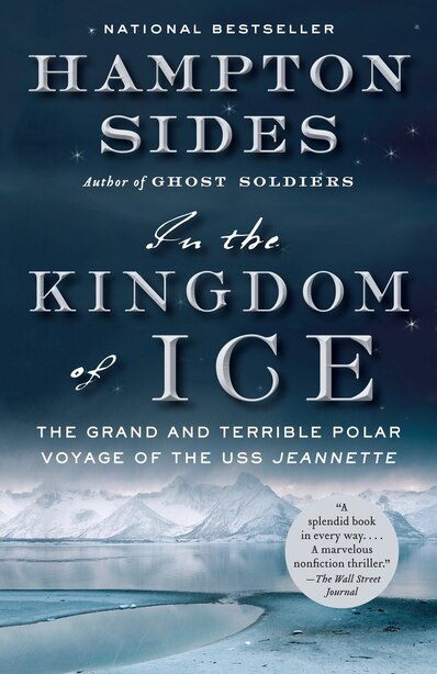 In The Kingdom Of Ice: The Grand And Terrible Polar Voyage Of The Uss Jeannette de Hampton Sides