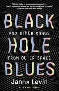 Black Hole Blues And Other Songs From Outer Space by Janna Levin