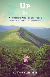 Up: A Mother And Daughter's Peakbagging Adventure