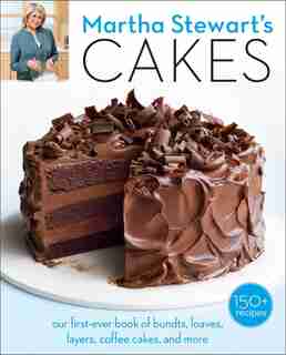 Martha Stewart's Cakes: Our First-ever Book Of Bundts, Loaves, Layers, Coffee Cakes, And More: A Baking Book by Editors Of Martha Stewart Living