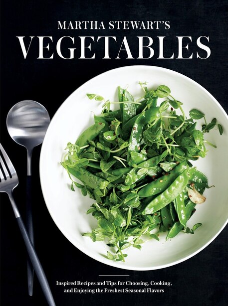 MARTHA STEWARTS VEGETABLES: Inspired Recipes and Tips for Choosing, Cooking, and Enjoying the Freshest Seasonal Flavors: A Cookbook by Of Martha St Editors