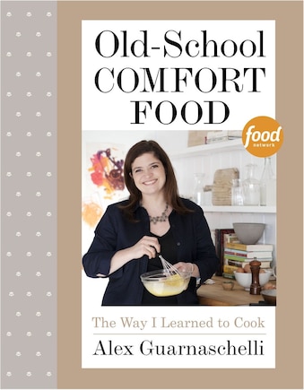 Old-school Comfort Food: The Way I Learned To Cook: A Cookbook