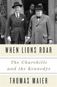 When Lions Roar: The Churchills And The Kennedys