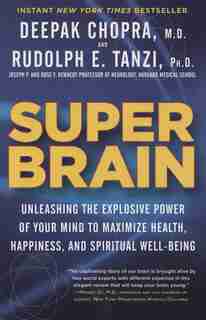 Super Brain: Unleashing The Explosive Power Of Your Mind To Maximize Health, Happiness, And Spiritual Well-being by Rudolph E. Tanzi