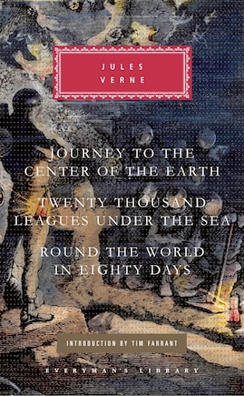 Journey To The Center Of The Earth, Twenty Thousand Leagues Under The Sea, Round The World In Eighty Days: Introduction By Tim Farrant