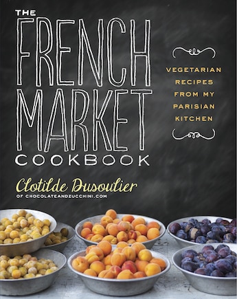 The French Market Cookbook: Vegetarian Recipes From My Parisian Kitchen