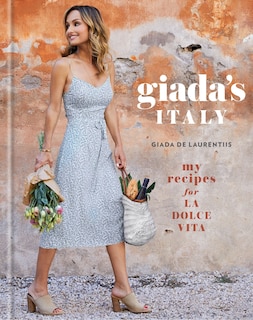 Giada's Italy: My Recipes For La Dolce Vita: A Cookbook