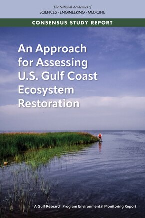 An Approach for Assessing U.S. Gulf Coast Ecosystem Restoration: A Gulf Research Program Environmental Monitoring Report