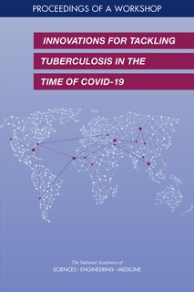 Innovations for Tackling Tuberculosis in the Time of Covid-19: Proceedings of a Workshop