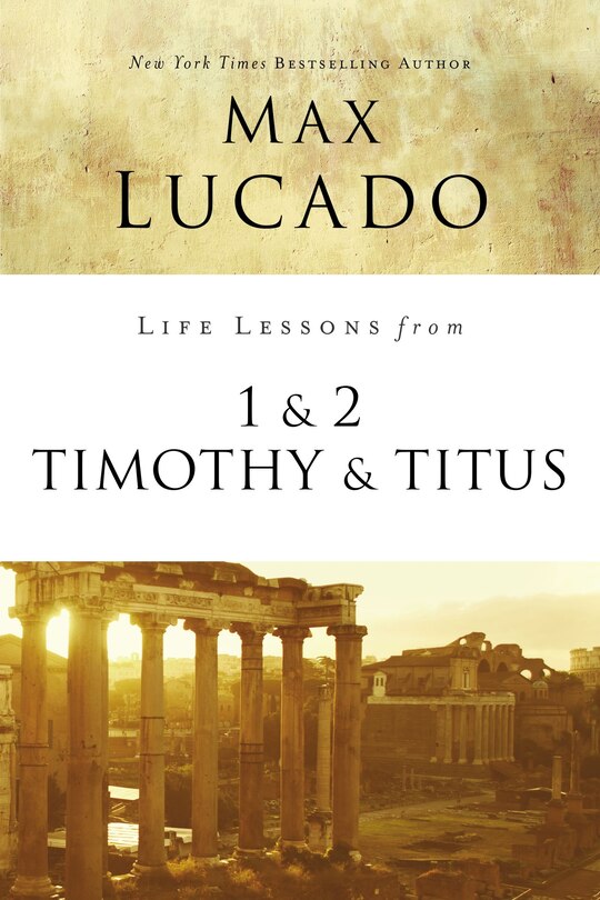 Life Lessons From 1 And 2 Timothy And Titus: Ageless Wisdom For Young Leaders