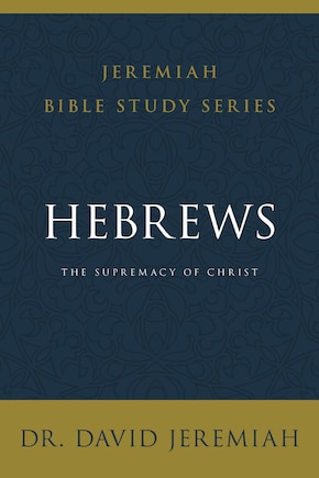 Hebrews: The Supremacy Of Christ