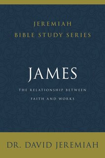 James: The Relationship Between Faith And Works