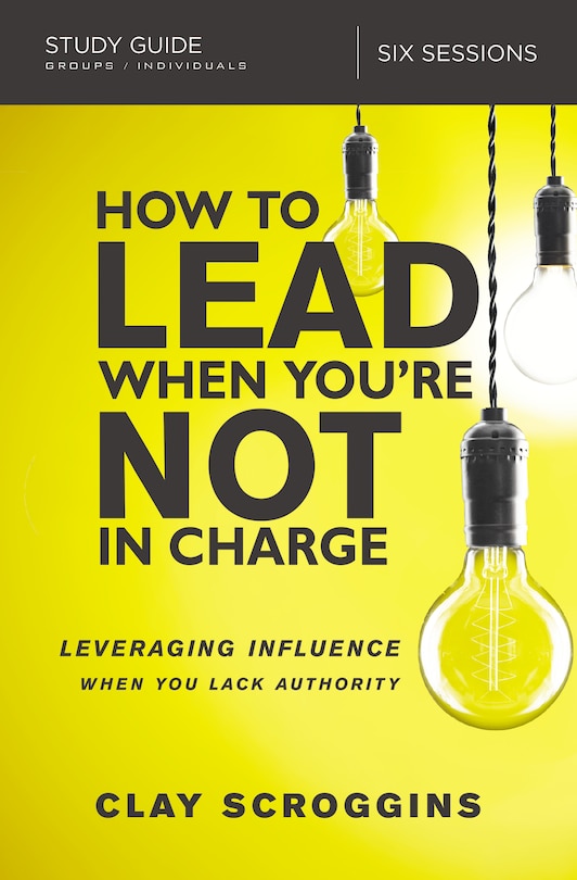 How To Lead When You're Not In Charge Study Guide: Leveraging Influence When You Lack Authority