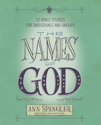 The Names Of God: 52 Bible Studies For Individuals And Groups