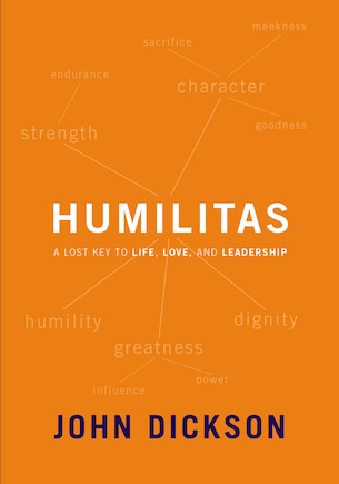 Humilitas: A Lost Key To Life, Love, And Leadership