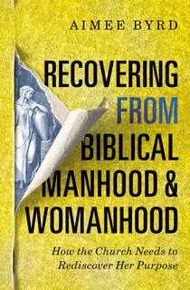 Front cover_Recovering from Biblical Manhood and Womanhood: How the Church Needs to Rediscover Her Purpose