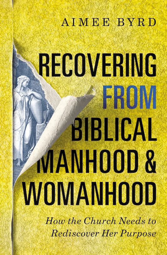 Front cover_Recovering from Biblical Manhood and Womanhood: How the Church Needs to Rediscover Her Purpose