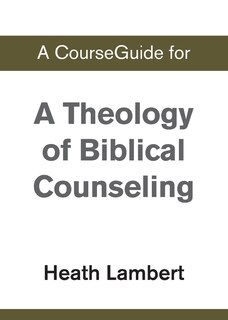 Couverture_A CourseGuide for A Theology of Biblical Counseling