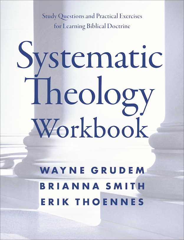 Systematic Theology Workbook: Study Questions And Practical Exercises For Learning Biblical Doctrine