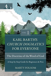 Couverture_Karl Barth's Church Dogmatics For Everyone, Volume 1---the Doctrine Of The Word Of God