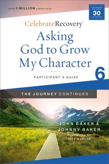 Front cover_Asking God To Grow My Character: The Journey Continues, Participant's Guide 6