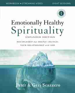 Emotionally Healthy Spirituality Expanded Edition Workbook Plus Streaming Video: Discipleship That Deeply Changes Your Relationship With God by Peter Scazzero