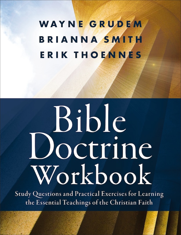 Bible Doctrine Workbook: Study Questions And Practical Exercises For Learning The Essential Teachings Of The Christian Faith