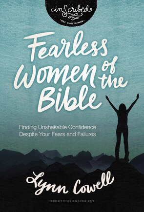 Fearless Women Of The Bible: Finding Unshakable Confidence Despite Your Fears And Failures