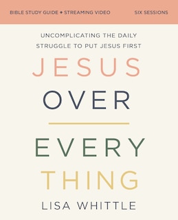 Couverture_Jesus Over Everything Bible Study Guide plus Streaming Video, Updated Edition