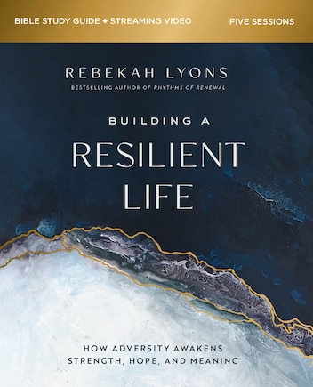 Building a Resilient Life Bible Study Guide plus Streaming Video: How Adversity Awakens Strength, Hope, and Meaning