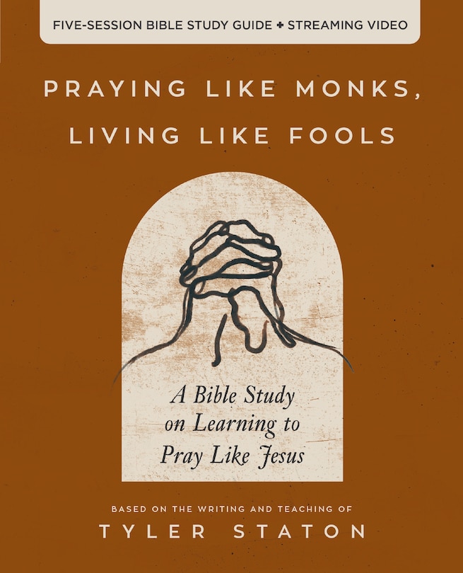 Front cover_Praying Like Monks, Living Like Fools Bible Study Guide plus Streaming Video