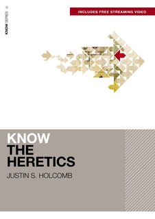Front cover_Know the Heretics (Includes Free Streaming Video)